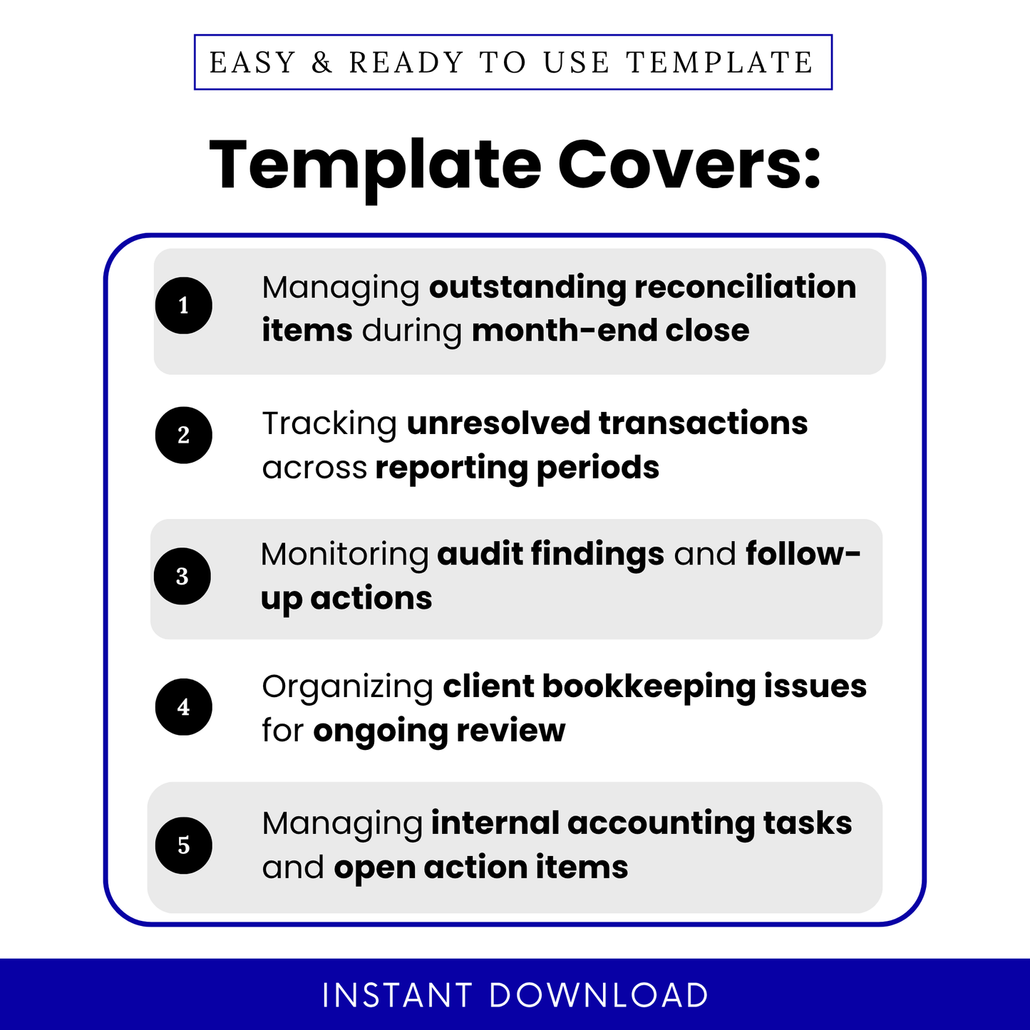 Bookkeeping template covers managing outstanding reconciliation items, tracking unresolved transactions, monitoring audit findings, organizing client bookkeeping issues, and managing internal accounting tasks for month end close
